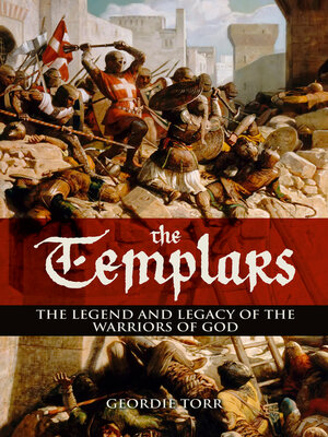 cover image of The Templars: the Legend and Legacy of the Warriors of God